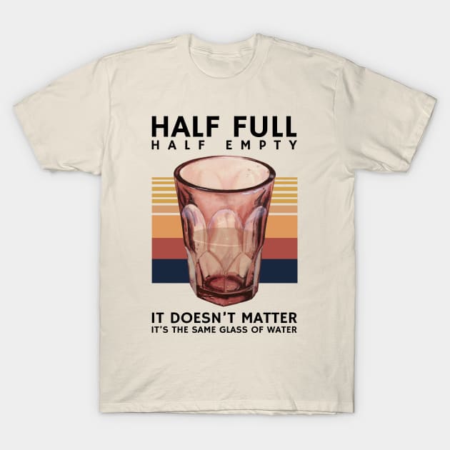 Half Full Half Empty Glass of Water T-Shirt by KewaleeTee